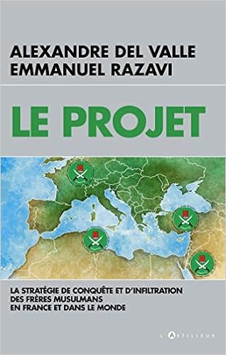 Amazon Fr Le Projet La Strategie De Conquete Et D Infiltration Des Freres Musulmans En France Et Dans Le Monde Del Valle Alexandre Razavi Emmanuel Livres