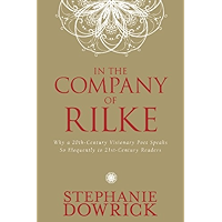 In the Company of Rilke: Why a 20th-Century Visionary Poet Speaks So Eloquently to 21st-Century Readers book cover In the Company of Rilke: Why a 20th-Century Visionary Poet Speaks So Eloquently to 21st-Century Readers book cover