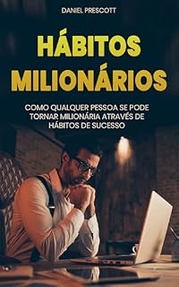 Livro HÁBITOS MILIONÁRIOS: Como Criar Riqueza Com Os Hábitos, Estratégias e Segredos dos Ricos