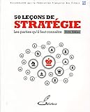 50 leçons de stratégie: Les parties qu'il faut connaître. (OLIBRIS) (French Edition) by 