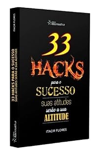 Livro 33 HACKS para o SUCESSO: Dê o primeiro passo para chegar ao sucesso. Tome a DECISÃO.