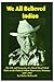 We All Believed Indian: The Life and Prosperity of a Mixed Blood Tribal Elder on the Flathead Indian by