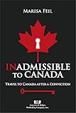 Inadmissible to Canada: Travel to Canada After a Conviction by Marisa Feil