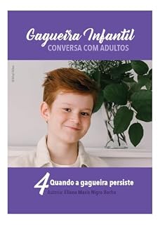 Livro Gagueira Infantil - Conversa com Adultos: 4. Quando a gagueira persiste