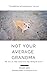 Not Your Average Grandma: The story of a little senior rescue dog with big life lessons by Stacey Ritz