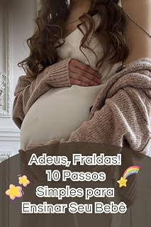 Livro Adeus, Fraldas! 10 Passos Simples para Ensinar Seu Bebê a Usar o Penico.