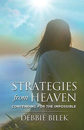 Strategies from Heaven: Contending for the Impossible by Debbie Bilek