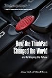 How the ThinkPad Changed the World_and Is Shaping the Future