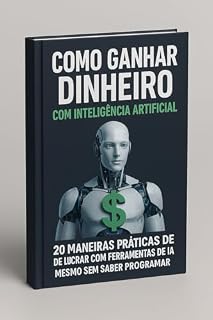 Livro Como ganhar dinheiro com inteligência artificial : "Lucre com IA usando ferramentas simples e acessíveis"