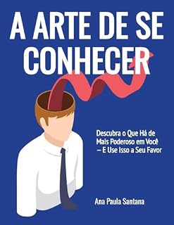 Livro A ARTE DE SE CONHECER: Descubra o Que Há de Mais Poderoso em Você — E Use Isso a Seu Favor