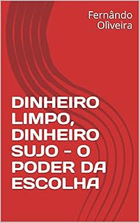 Livro DINHEIRO LIMPO, DINHEIRO SUJO - O PODER DA ESCOLHA