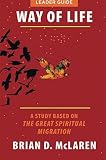 Way of Life Leader Guide: A Study Based on the The Great Spiritual Migration by Brian D. Mclaren