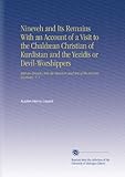Nineveh and Its Remains With an Account of a Visit to the Chaldæan Christian of Kurdistan and the Y by 