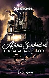 Livro Alma Sonhadora e A Casa das Illusões (Mundo dos Sonhos Livro 1)