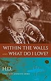 Within the Walls and What Do I Love? by H.D., Annette Debo