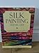 Silk Painting Step-By-Step: A Guide to Techniques and Materials by 