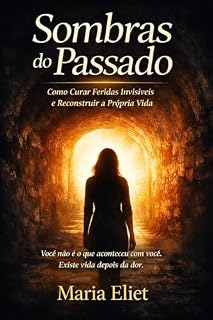 Livro Sombras do passado: Como Curar Feridas Invisíveis e Reconstruir a Própria Vida
