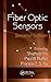 Fiber Optic Sensors (Optical Science and Engineering, 132)