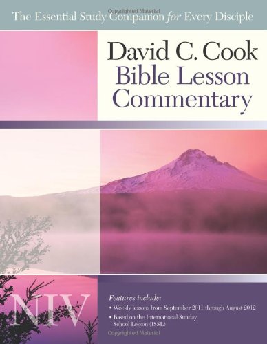 David C. Cook NIV Bible Lesson Commentary 2011-12: The Essential Study Companion for Every Disciple by Dan Lioy PhD