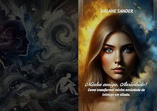 Livro Minha amiga, Ansiedade!: Como transformei minha ansiedade de inimiga em aliada.