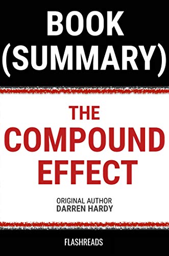 Summary: The Compound Effect by Darren Hardy: Jumpstart Your Income, Your Life, Your Success