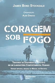 Livro Coragem Sob Fogo: Testando as Doutrinas de Epicteto em um Laboratório : Edição revista, seguida do Manual de Epicteto