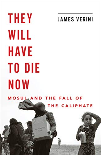They Will Have to Die Now: Mosul and the Fall of the Caliphate - //medicalbooks.filipinodoctors.org
