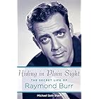 Hiding in Plain Sight: The Secret Life of Raymond Burr (Applause Books)