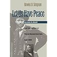 Let Us Have Peace: Ulysses S. Grant and the Politics of War and Reconstruction, 1861-1868 (Civil War America)