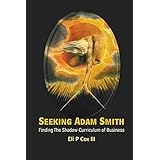 Seeking Adam Smith: Finding the Shadow Curriculum of Business