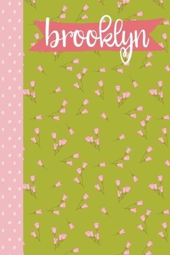 Brooklyn (6x9 Journal): Lined Writing Notebook with Personalized Name, 120 Pages – Grass Green with Cotton Candy Pink Flowers and Polka Dots and Coral Pink Banner