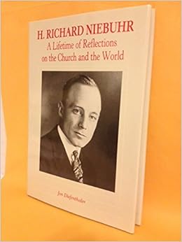 H. Richard Niebuhr A Lifetime of Reflections on the Church and the