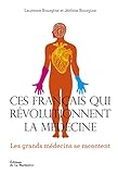Ces Français qui révolutionnent la médecine. Les Grands médecins se racontent (NON FICTION) (Fre by 