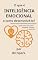 Livro O que é inteligência emocional e como desenvolvê-la?: Desenvolva habilidades emocionais para viver com mais empatia, clareza e controle. (Desenvolvimento Pessoal e Autoajuda)