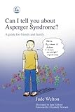 Can I tell you about Asperger Syndrome?: A guide for friends and family (Can I tell you about...?) by Jude Welton, Jane Telford