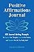 Positive Affirmations Journal: 100 Journal Writing Prompts to Explore Your Thoughts, Focus on the Po by Susan LaBorde