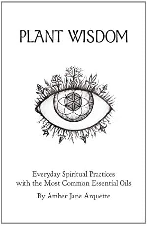 Plant Wisdom: Everyday Spiritual Practices with the most common Essential Oils (Book)