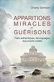 Apparitions, miracles et guérisons - Faits authentiques (French Edition) by 