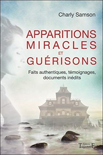 Apparitions, miracles et guérisons - Faits authentiques (French Edition) by Charly Samson