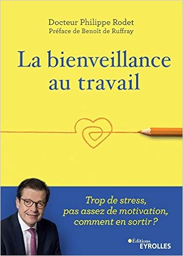 La Bienveillance Au Travail Trop De Stress Pas Assez De Motivation Comment En Sortir Preface De Benoit De Ruffray Rodet Philippe Benoit De Ruffray Amazon Fr Livres
