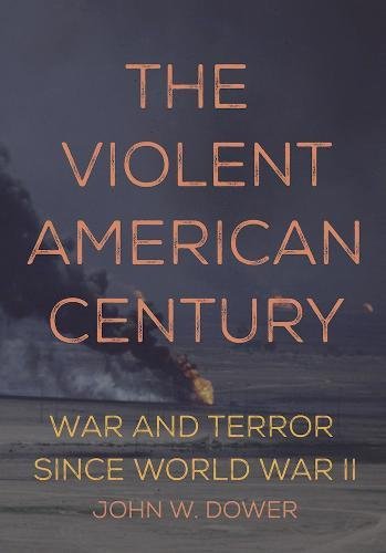 The Violent American Century: War and Terror Since World War II