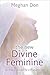 The New Divine Feminine: Spiritual Evolution for a Woman's Soul by 