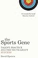 The Sports Gene: Talent, Practice and the Truth About Success