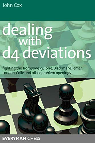 Dealing with d4 Deviations: Fighting The Trompowsky, Torre, Blackmar-Diemer, Stonewall, Colle And Other Problem Openings (Everyman Chess) by John Cox