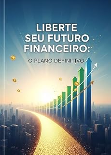Livro Liberte Seu Futuro Financeiro - O Plano Definitivo
