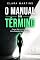 Livro O Manual do Término: Como Sair Intacto de Uma Relação Que Acabou (Engenharia do Recomeço Livro 1)