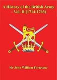 A History of the British Army - Vol. II (1714-1763) by Sir John William Fortescue