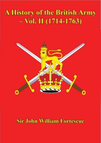 A History of the British Army - Vol. II (1714-1763) by Sir John William Fortescue