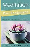 Meditation for Beginners: Techniques for Awareness, Mindfulness & Relaxation (For Beginners (Llewell by Stephanie Clement