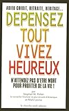 Dépensez Tout, Vivez Heureux: N'attendez pas d'être mort pour profiter de la vie (French Edition) by 